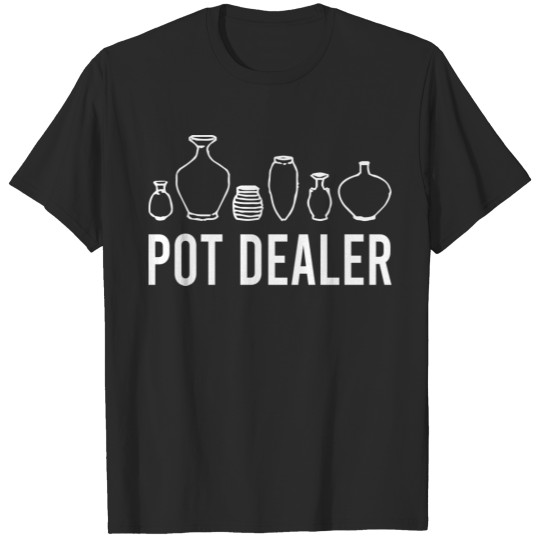 Discover Pot Dealer, Pottery , Pottery Lover, Funny T-shirt