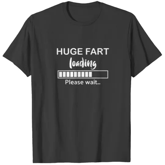 Huge Fart Loading Funny Dad Joke T-shirt