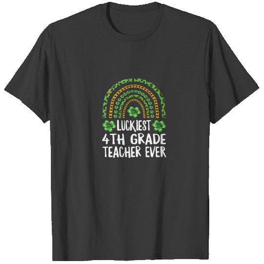 Luckiest 4Th Grade Teacher Ever Teacher St Patrick T-shirt