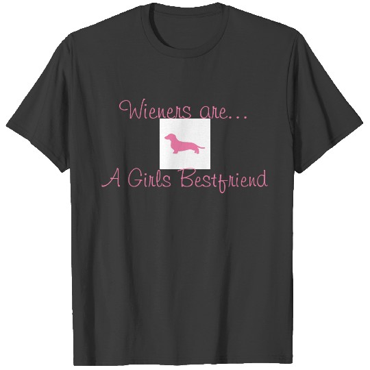 Wieners are a girls bestfriend T-shirt