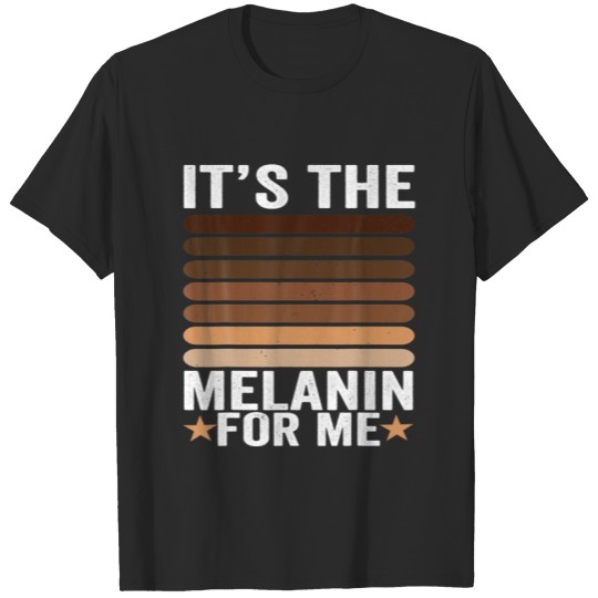 Discover It's The Melanin For Me Black History Month Men Wo T-shirt