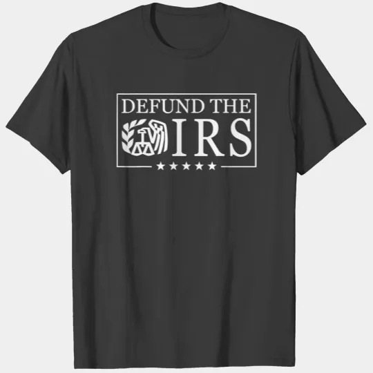 Funny Humour IRS Defund The IRS T-shirt