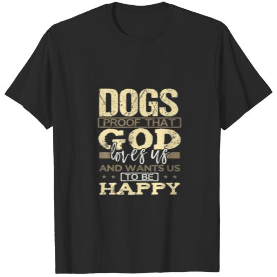 Discover Dogs Proof God Loves Us Wants Us Happy Dog Lover T-shirt