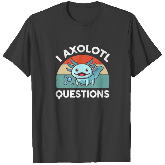 I Axolotl Questions Herpetologist Funny Cute Axolo T-shirt