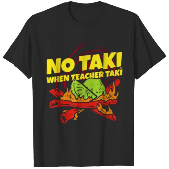 Discover No Taki When Teacher Taki Funny Teacher Gifts Idea T-shirt