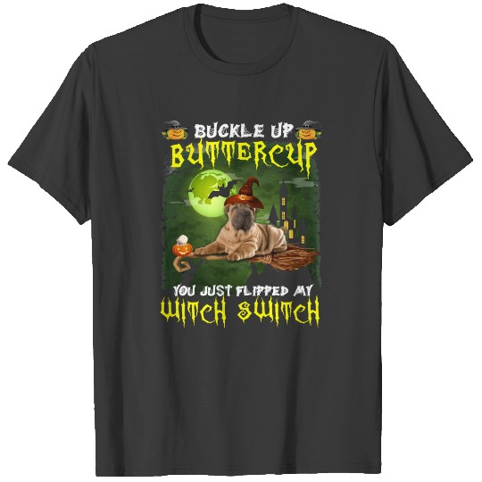 Dog Shar Pei Buckle Up Buttercup You Just Flipped T-shirt