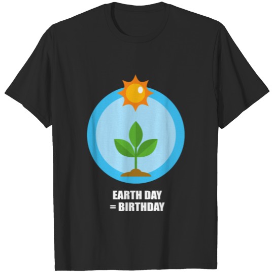 Earth Day = Birthday T-shirt