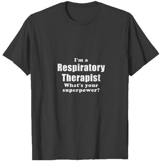Discover Im a Respiratory Therapist Whats Your Superpower T-shirt