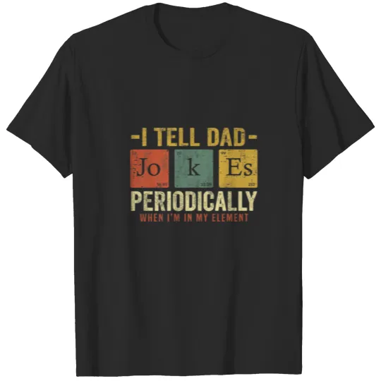 Discover Mens I Tell Dad Jokes Periodically But Only When I T-shirt