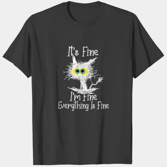It's Fine I'm Fine Everything Is Fine Cat Funny Ca T-shirt