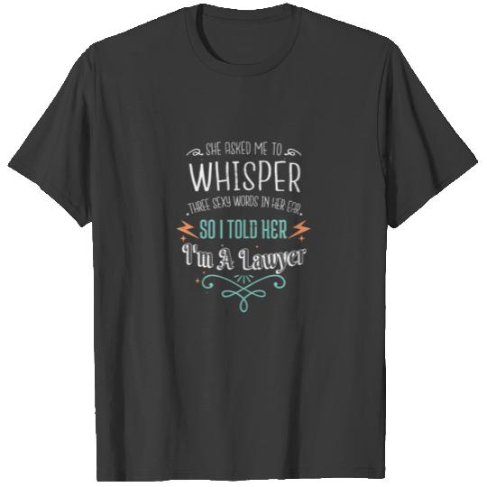 Whisper Three Sexy Words I'm A Lawyer Valentines D T-shirt
