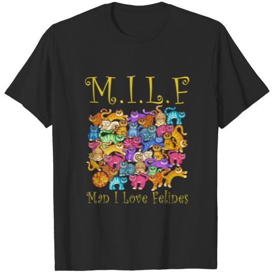 Funny MILF Man I Love Felines T-shirt