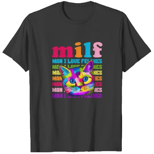 MILF Man I Love Felines Cat Lover T-shirt