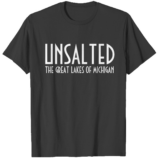 Unsalted the Great Lakes of Michigan T-shirt