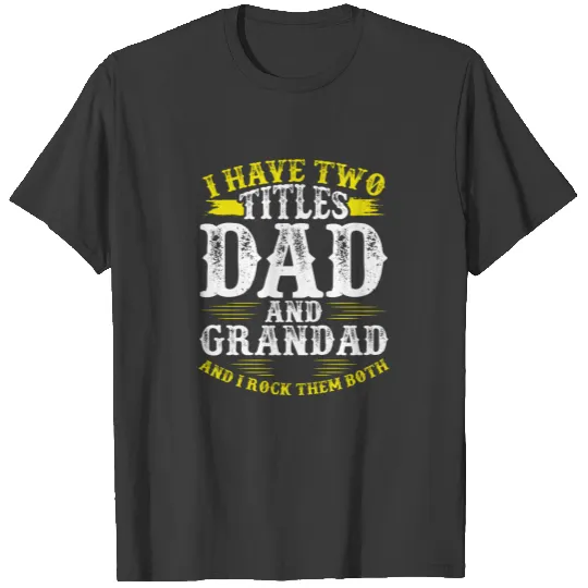 I Have Two Titles Dad And Grandad Father's day T-shirt
