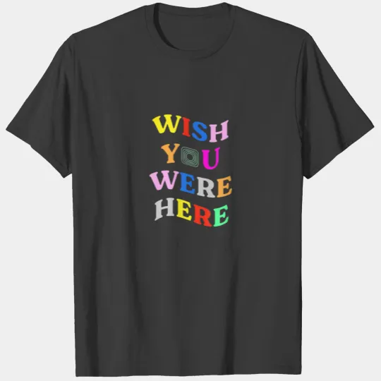 Wish You Were Here Esthetic Inspirational Quote F T-shirt