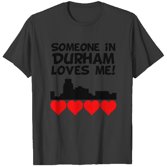 Someone In Durham North Carolina Loves Me T-shirt