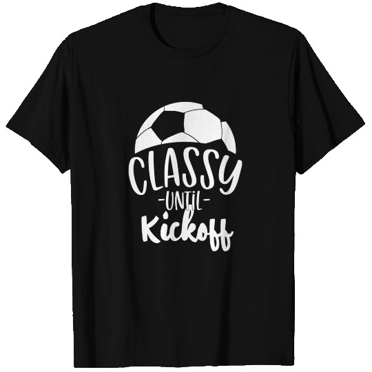 Funny Soccer Coach Classy Until Kickoff T-shirt