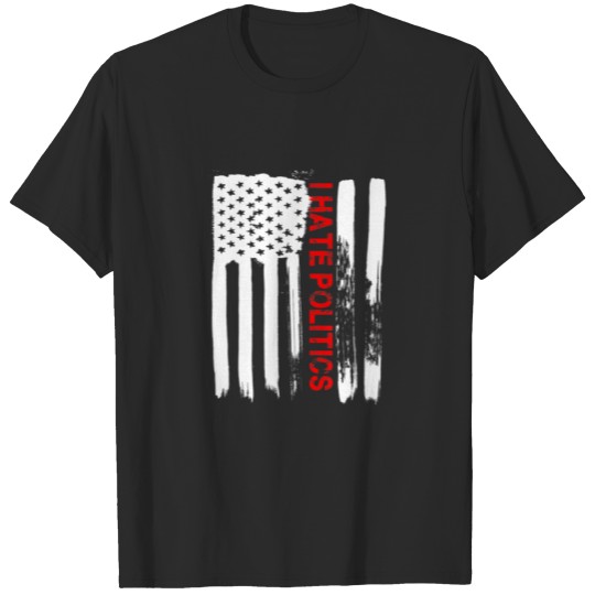 Love America I Hate Politics T Funny USA Flag Gift T-shirt