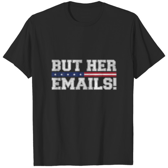 But Her Emails Funny Sarcastic Anti Republican Cos T-shirt