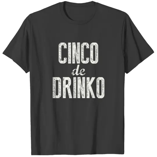 Cinco De Drinko Men Women Happy Cinco De Mayo Part T-shirt