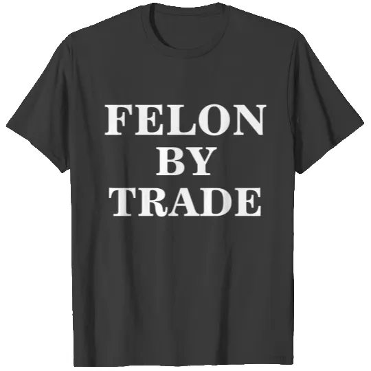 Funny Felon Dark Humor T-shirt