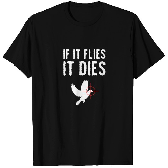 If It Flies It Dies Dove Hunting Bird T-shirt