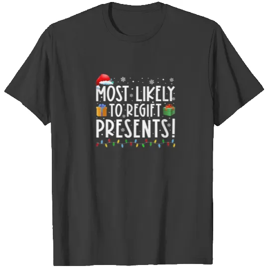 Most Likely To Regift Presents Funny Christmas Hol T-shirt
