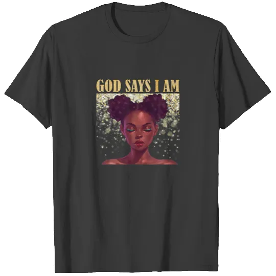 Black Girl God Says I Am Black History African Pri T-shirt