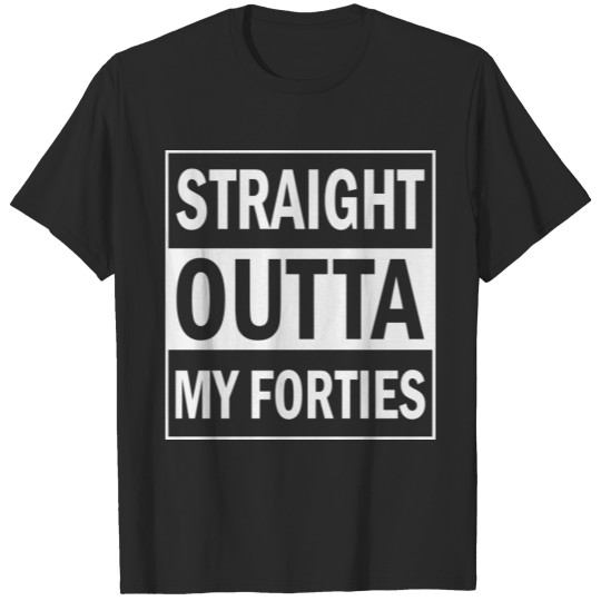 Straight Outta My forties , 40th Birthday T-shirt