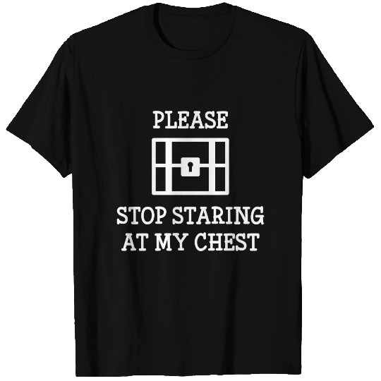 Please Stop Staring At My Chest T-shirt