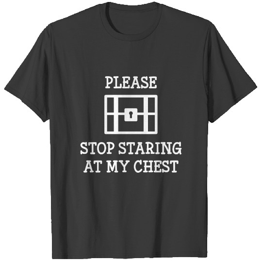 Please Stop Staring At My Chest T-shirt