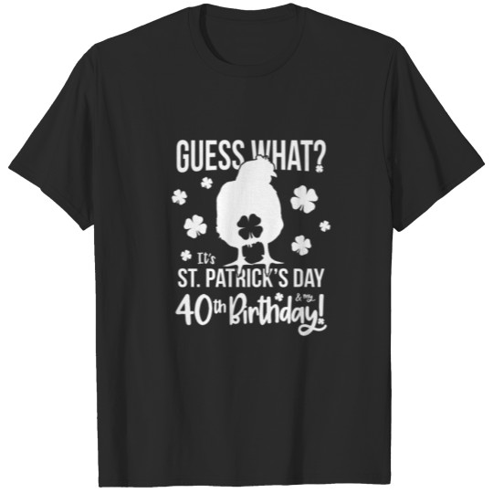 St Patricks 40Th Birthday Funny Chicken Butt 40 Ye T-shirt