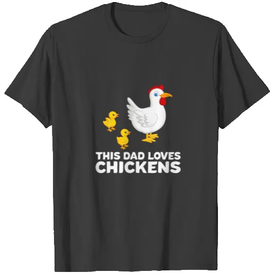 Chicken Dad Chicken Papa This Dad Loves Chickens T-shirt
