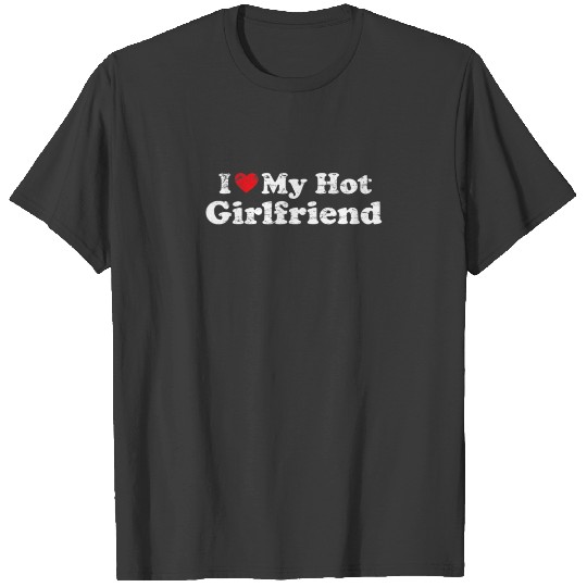 I Love My Hot Girlfriend Funny Vintage Distressed T-shirt