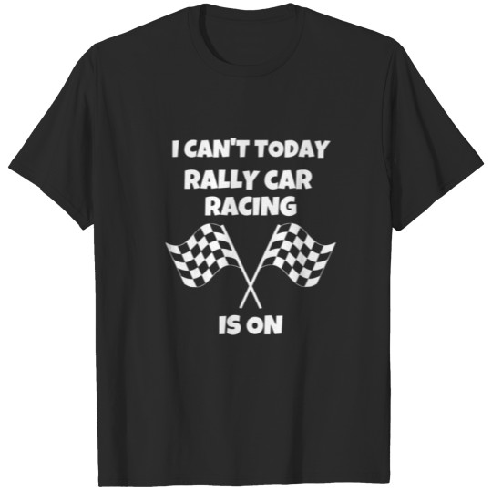 Discover I Can't Today Rally Car Racing Funny Race Driver S T-shirt