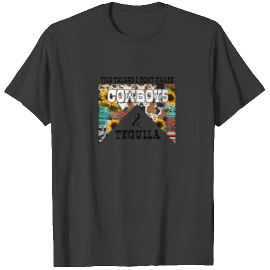 Two Things I Don't Chase Cowboys And Tequila Weste T-shirt