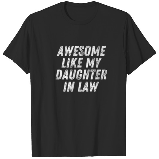 Awesome Like My Daughter In Law- Funny Parents Day T-shirt