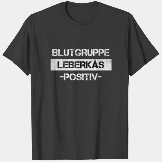 Blutgruppe Leberkäs positiv Leberkas Meatloaf Gift T-shirt