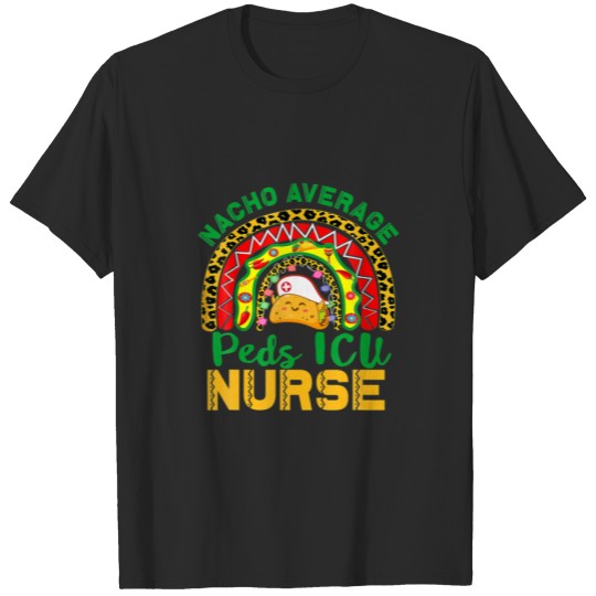 Mexican Nurse Rainbow Taco, Nacho Average Peds ICU T-shirt