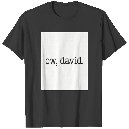 Ew David Meme T-shirt