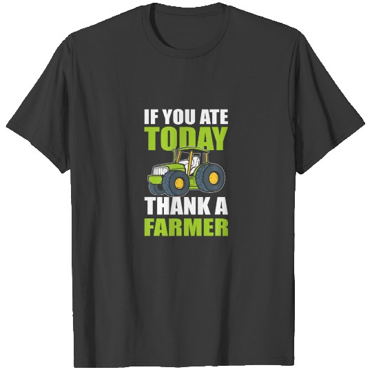 If You Ate Today Thank A Farmer - Agriculture T-shirt
