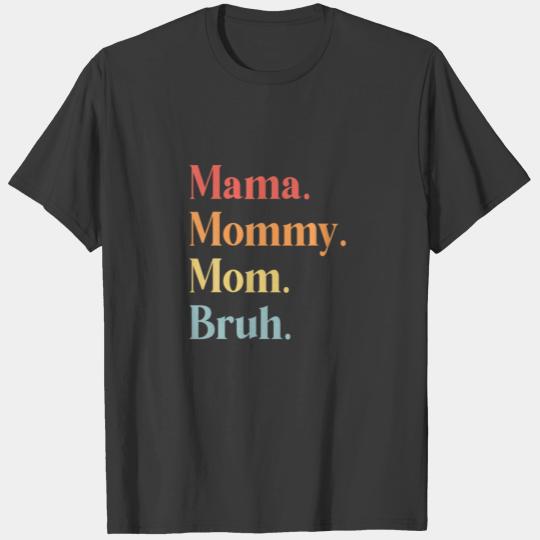 Mama Mommy Mom Bruh Funny Mothers Gift Mom Life Fa T-shirt