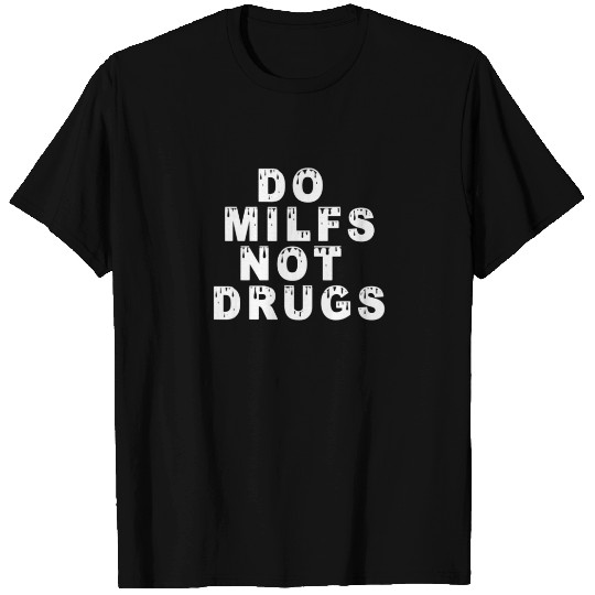 Funny Do Milfs Not Drugs T-shirt