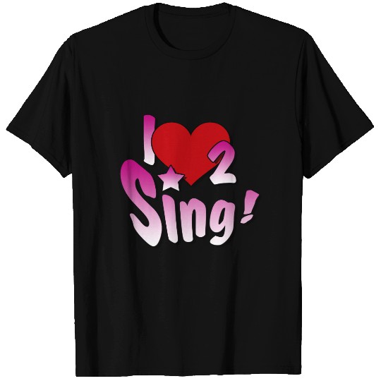 Singers, I Love 2 Sing T-shirt