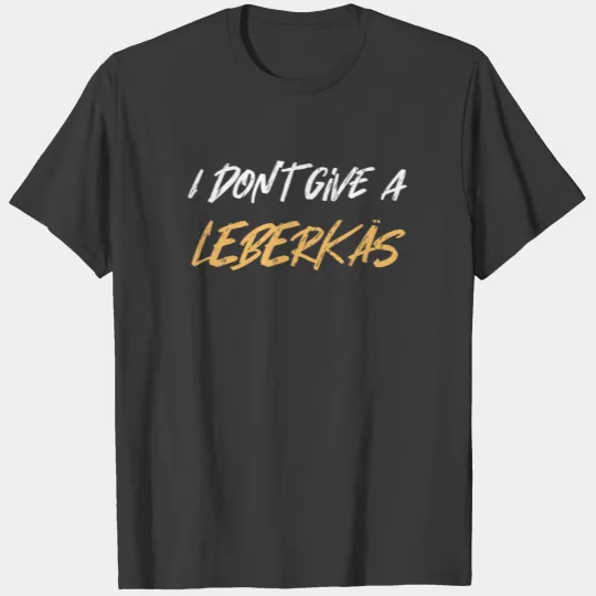 I don't give a Leberkäs Leberkas Meatloaf Gift T-shirt
