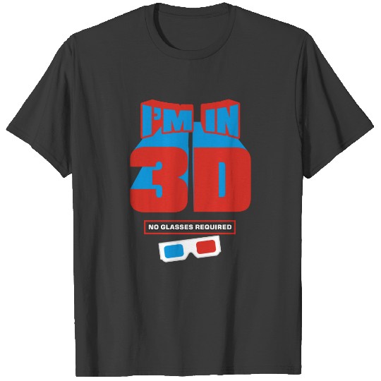 I'm in 3D (No Glasses Required) T-shirt