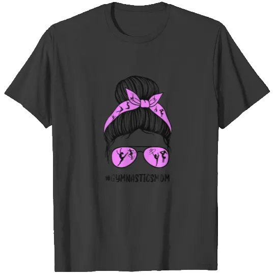 Gymnastics Mom Messy Bun Hair Glasses Proud Mom Of T-shirt