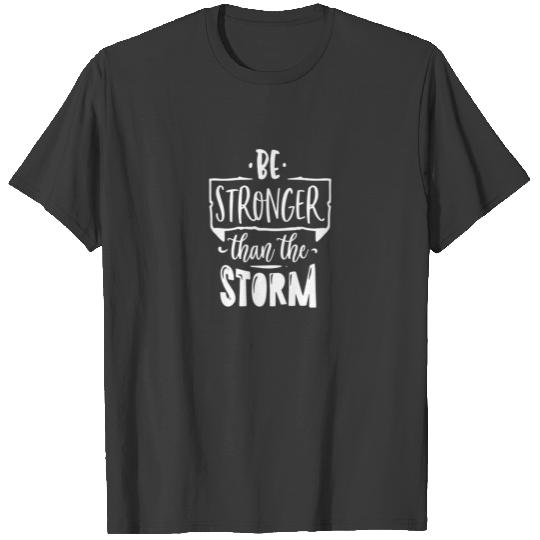 Be Stronger Than The Storm Psalm 93:4 T-shirt