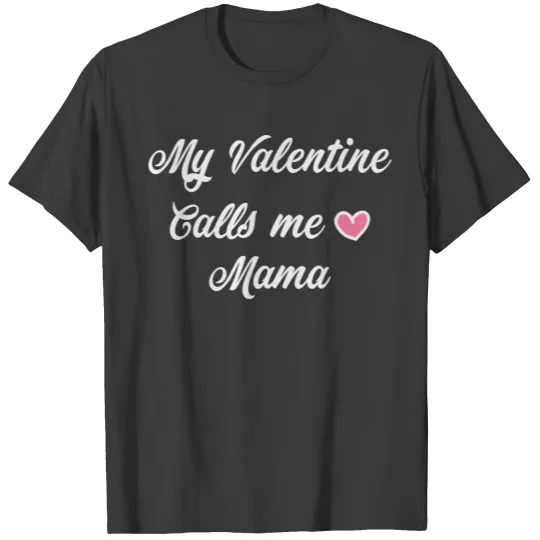 My Valentine Calls me Mama , Mommy and Me T-shirt